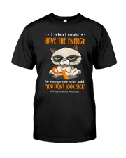 I Wish I Could Have The Energy Classic T-Shirt front