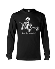 But Did You Die Long Sleeve Tee tile