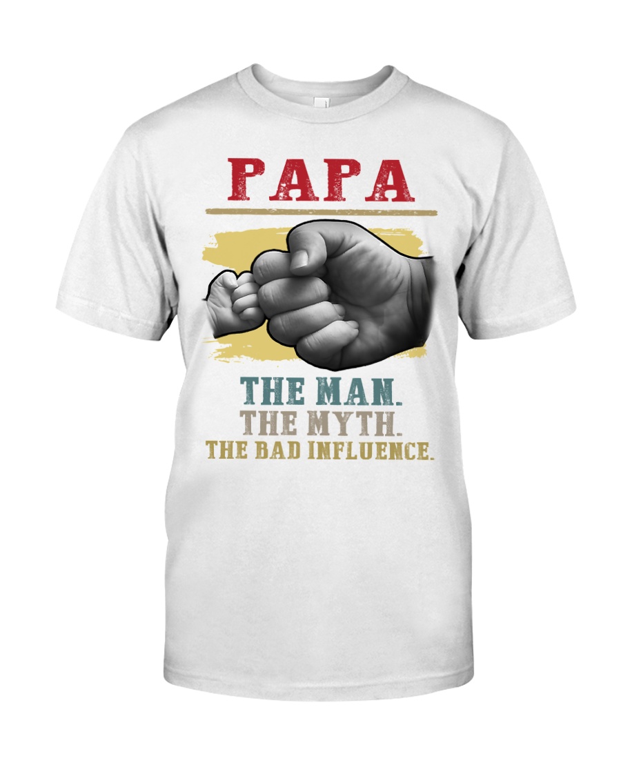 Papa the man the myth the bad influence Classic T-Shirt