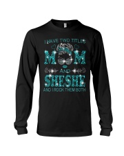 I Have Two Titles Mom And Sheshe Long Sleeve Tee tile