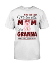 God Gifted Me Two Titles Mom and Granna Classic T-Shirt front