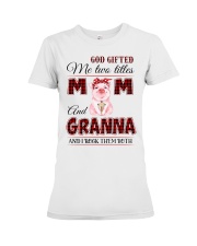 God Gifted Me Two Titles Mom and Granna Premium Fit Ladies Tee tile