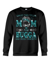 I Have Two Titles Mom And Bugga Crewneck Sweatshirt tile
