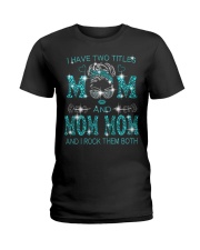 I Have Two Titles Mom And Mom Mom Ladies T-Shirt tile