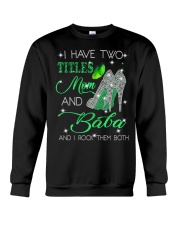 I Have Two Titles Mom And Baba Crewneck Sweatshirt tile
