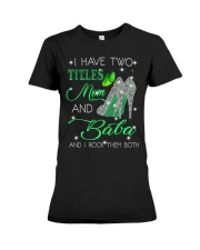 I Have Two Titles Mom And Baba Premium Fit Ladies Tee tile