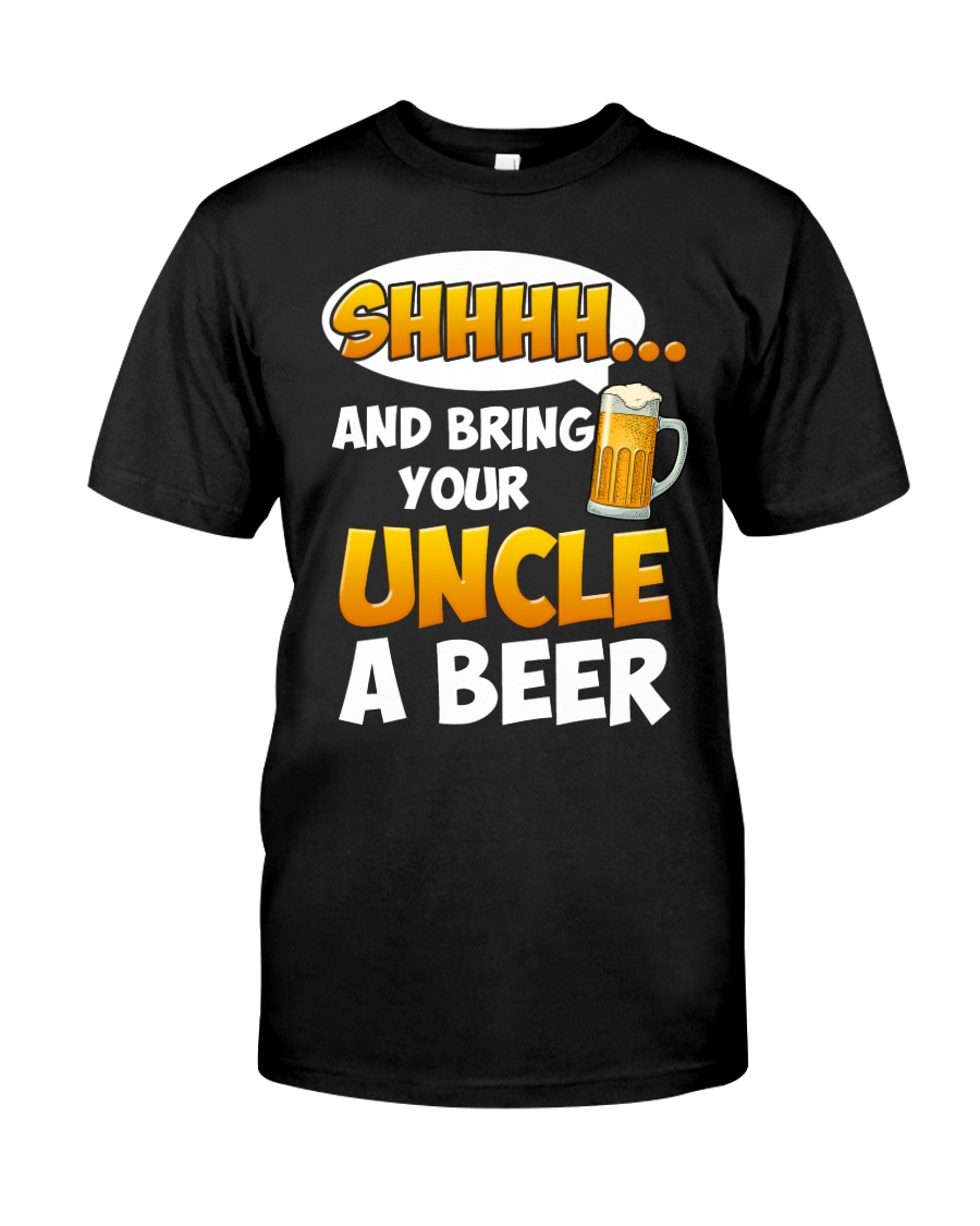 Bring Your Uncle A Beer Classic T-Shirt
