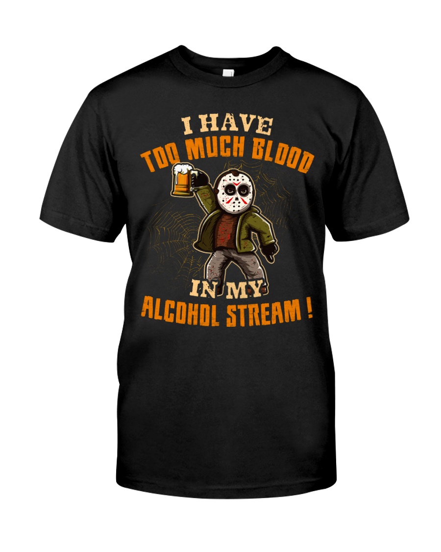 Too Much Blood In My Alcohol Stream Classic T-Shirt