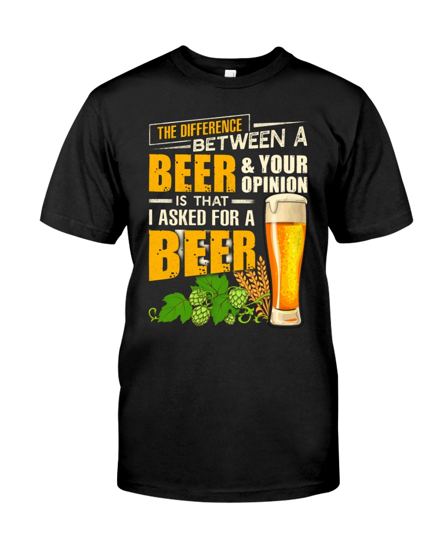 I Asked For A Beer Classic T-Shirt