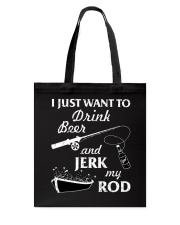 I Just Want To Drink Beer And Jerk My Rod Tote Bag tile