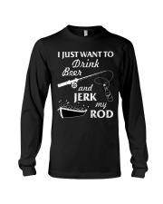 I Just Want To Drink Beer And Jerk My Rod Long Sleeve Tee tile