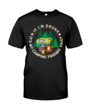 If I'm Drunk - It's My Camping Friends' Fault Classic T-Shirt front