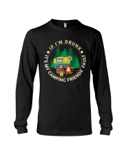 If I'm Drunk - It's My Camping Friends' Fault Long Sleeve Tee tile