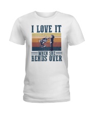 I Love It When She Bends Over Ladies T-Shirt tile