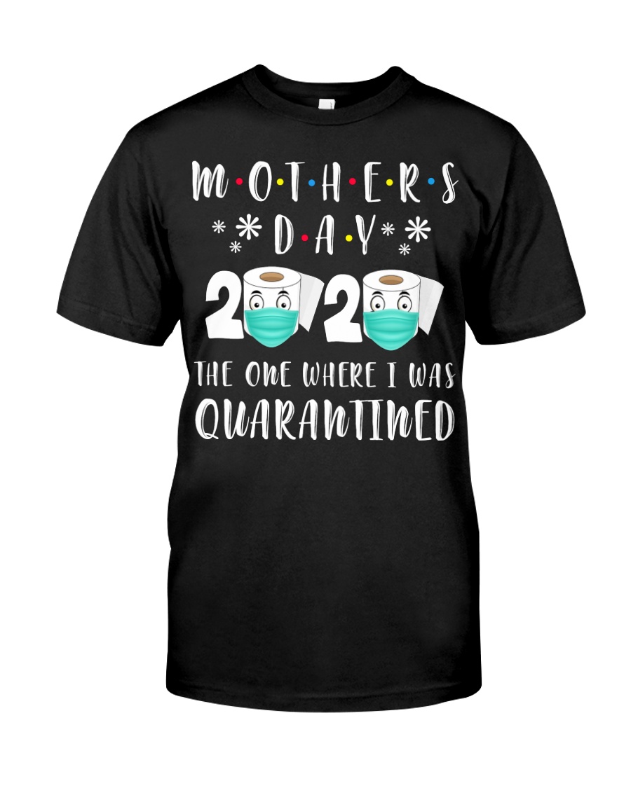 Mothers Day The One Where I Was Quarantined Classic T-Shirt