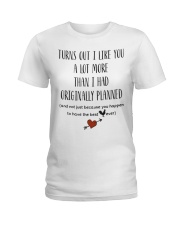 Turns out i like you a lot more than i had mug Ladies T-Shirt tile