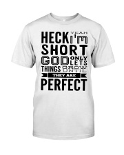 Heck yeah i'm short god only lets things shirt Classic T-Shirt tile