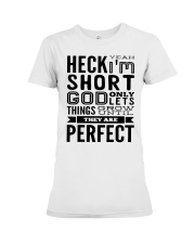 Heck yeah i'm short god only lets things shirt Premium Fit Ladies Tee tile