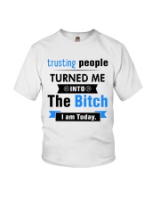 Trusting People Turned Me Into The Bitch I am Youth T-Shirt tile