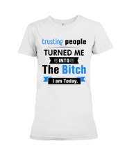 Trusting People Turned Me Into The Bitch I am Premium Fit Ladies Tee tile