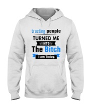 Trusting People Turned Me Into The Bitch I am Hooded Sweatshirt tile
