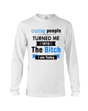 Trusting People Turned Me Into The Bitch I am Long Sleeve Tee tile
