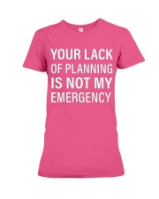 Your lack of planning is not my emergency Premium Fit Ladies Tee tile