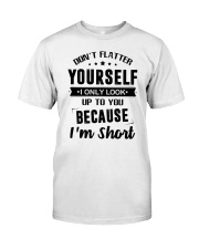 Don't flatter yourself I only look up to you Classic T-Shirt front