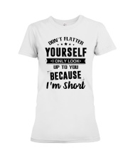Don't flatter yourself I only look up to you Premium Fit Ladies Tee tile