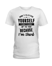 Don't flatter yourself I only look up to you Ladies T-Shirt tile