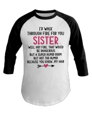 I'd Walk Through Fire for You Sister Mug Baseball Tee tile