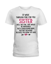 I'd Walk Through Fire for You Sister Mug Ladies T-Shirt tile