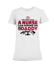 The Only Man A Nurse Can Depend On Is Her Daddy Premium Fit Ladies Tee tile
