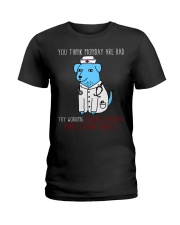 You Think Monday Are Bad HLD - Nurse Ladies T-Shirt tile