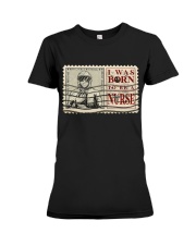 I Was Born To Be A Nurse Premium Fit Ladies Tee tile