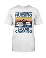 I'm Done Nursing- Let's Go Camping - Nurse Classic T-Shirt front