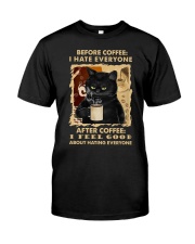 I HATE EVERYONE AFTER COFFEE I FEEL GOOD Classic T-Shirt front