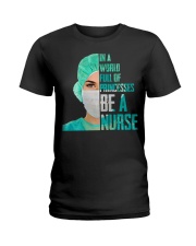 IN A WORLD FULL OF PRINCESES BE A NURSE Ladies T-Shirt thumbnail