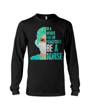 IN A WORLD FULL OF PRINCESES BE A NURSE Long Sleeve Tee thumbnail