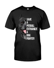 SAVE A PITBULLS EUTHANIZE A DOGS FIGHTER Classic T-Shirt front