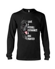 SAVE A PITBULLS EUTHANIZE A DOGS FIGHTER Long Sleeve Tee thumbnail