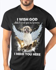 Shih tzu i need you here - for Shih tzu lover Classic T-Shirt apparel-classic-tshirt-lifestyle-front-96