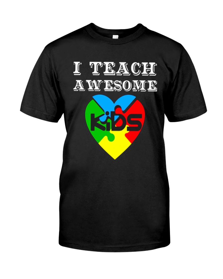 I TEACH AWESOME KIDS AUTISM AWARENESS DAY SHIRT Classic T-Shirt