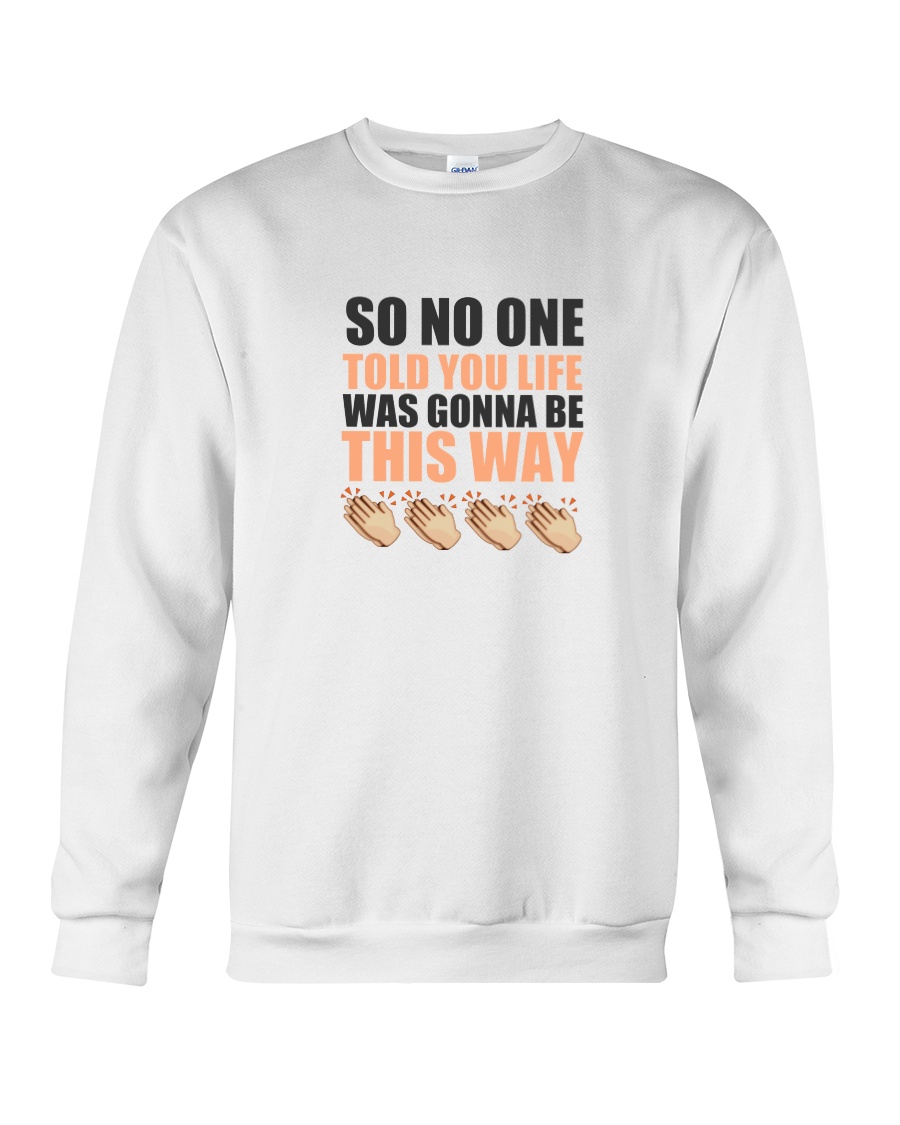 SO NO ONE TOLD YOU Crewneck Sweatshirt