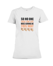 SO NO ONE TOLD YOU Premium Fit Ladies Tee thumbnail