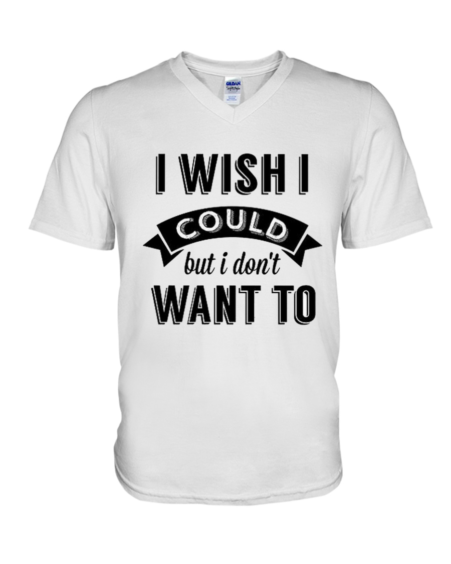 I wish i could but i don't want to - Collection V-Neck T-Shirt