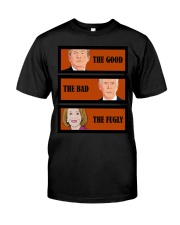 The good the bad the Fugly Classic T-Shirt front