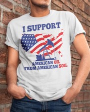 I support American oil from American soil Classic T-Shirt apparel-classic-tshirt-lifestyle-26