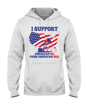 I support American oil from American soil Hooded Sweatshirt tile