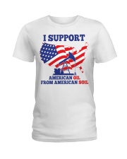 I support American oil from American soil Ladies T-Shirt tile